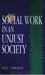 SOCIAL WORK IN AN UNJUST SOCIETY     PDF电子版封面  0745008976   