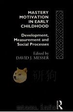 MASTERY MOTIVATION IN EARLY CHILDHOOD DEVELOPMENT MEASUREMENT AND SOCIAL PROCESSES     PDF电子版封面  9780415069564   