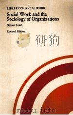 SOCIAL WORK AND THE SOCIOLOGY OF ORGANIZATIONS     PDF电子版封面  0710001622   