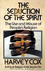 THE SEDUCTION OF THE SPIRIT THE USE AND MISUSE OF PEOPLE'S RELIGION     PDF电子版封面  0671217283   