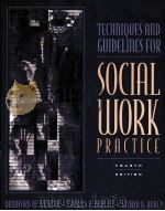 TECHNIQUES AND GUIDELINES FOR SOCIAL WORK PRACTICE FOURTH EDITION（ PDF版）