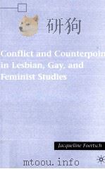 CONFLICT AND COUNTERPOINT IN LESBIAN GAY AND FEMINIST STUDIES     PDF电子版封面  9781403978998   