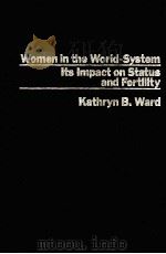 WOMEN IN THE WORLD-SYSTEM ITS IMPACT ON STATUS AND FERTILITY     PDF电子版封面  0030697549   