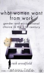 WHAT WOMEN WANT FROM WORK GENDER AND OCCUPATIONAL CHOICE IN THE 21ST CENTURY     PDF电子版封面  9780230549227   
