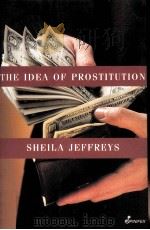 THE IDEA OF PROSTITUTION SHEILA JEFFREYS     PDF电子版封面  9781875559657   