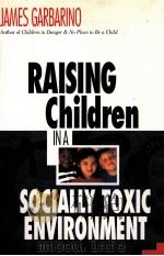 RAISING CHILDREN IN A SOCIALLY TOXIC ENVIRONMENT     PDF电子版封面  9780787901165   
