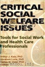 CRITICAL SOCIAL WELFARE ISSUES TOOLS FOR SOCIAL WORK AND HEALTH CARE PROFESSINALS     PDF电子版封面  9780789001610   