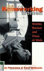 HOMEWORKING WOMEN GENDER RACISM AND CLASS AT WORK     PDF电子版封面  9780803988743   