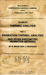 VOLUME XII THERMAL ANALYSIS PART C EMANATION THERMAL ANALYSIS AND OTHER RADIOMETRIC EMANATION METHOD   1984  PDF电子版封面     