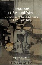INTERACTIONS OF EAST AND WEST DEVELOPMENT OF PUBLIC EDUCATION IN EARLY HONG KONG   1984  PDF电子版封面  9622012914   