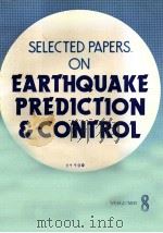 SELECTED PAPERS ON EARTHQUAKE PREDICTION & CONTROL VOL.8   1978  PDF电子版封面     