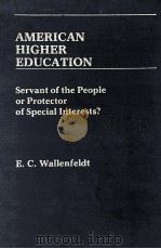 AMERICAN HIGHER EDUCATION SERVANT OF THE PEOPLE OR PROTECTOR OF SPECIAL INTERESTS?   1983  PDF电子版封面  0313234698   