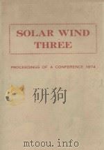 SOLAR WIND THREE PROCEEDINGS OF A CONFERENCE 1974   1974  PDF电子版封面     