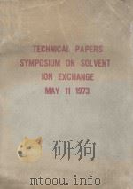 TECHNICAL PAPERS SYMPOSIUM ON SOLVENT ION EXCHANGE MAY 11 1973 TECHNICAL PAPERS   1973  PDF电子版封面     