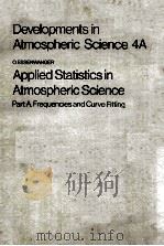 DEVELOPMENTS IN ATMOSPHERIC SCIENCE 4A APPLIED STATISTICS IN ATMOSPHERIC SCENCE PART A.FREQUENCIES A   1976  PDF电子版封面  0444413278   
