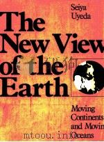 THE NEW VIEW OF THE EARTH MOVING CONTINETS AND MOVIN OCEANS   1978  PDF电子版封面  0716702835   