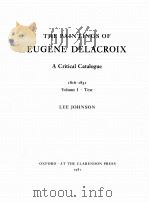 THE PAINTINGS OF EUGENE DELACROIX A CRITICAL CATALOGUE VOLIME 1.TEX   1981  PDF电子版封面  0198173148   