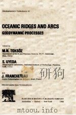 DEVELOPMENTS IN GEOTECTONTICS 14 OCEANIC RIDGES AND ARCS GEODYNAMIC PROCESSES（1980 PDF版）