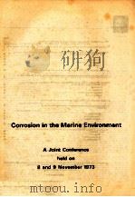 CORROSION IN THE MARINE ENVIRONMENT A JOINT CONFERENCE HELD ON 8 AND 9 NOVEMBER 1973   1974  PDF电子版封面  0900976349   