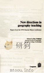 NEW DIRECTIONS IN GEOGRAPHY TEACHING PAPERS FROM THE 1970 CHARNEY MONOR CONFERENCE   1973  PDF电子版封面  058231240X   