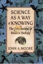SCIENCE AS A WAY OF KNOWING THE FOUNDATIONS OF MODRN BIOLOGY   1993  PDF电子版封面  067479480X   