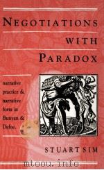 NEGOTIATIONS WITH PARADOX Narrative Practice and Narrative Form in Bunyan and Defoe   1990  PDF电子版封面  0710813686   