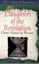 NTC'S LIBRARY OF CLASSIC FSSAYS DAUGHTERS OF THE REVOLUTION CLASSIC ESSAYS BY WOMEN   1996  PDF电子版封面  0844258806   