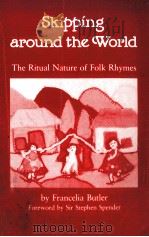 SKIPPING AROUND THE WORLD:THE RITUAL NATURE OF FOLK RHYMES   1989  PDF电子版封面  020802204X   