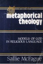 METAPHORICAL THEOLOGY MODELS OF GOD IN RELIGIOUS LANGUAGE   1982  PDF电子版封面  0800616871   