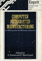 Computer Integrated Manufacturing Proceedings of The 4th CIM Europe Conference   1988  PDF电子版封面    E.Puente and P.MacConaill 