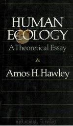 HUMAN ECOLOGY A THEORETICAL ESSAY   1986  PDF电子版封面  0226319830   