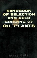 HANDBOOK OF SELECTION AND SEED GROWING OF OIL PLANTS   1973  PDF电子版封面  0706512537   
