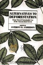 ALTERNATIVES TO DEFORESTATION:STEPS TOWARD SUSTAINABLE USE OF THE AMAZON RAIN FOREST   1990  PDF电子版封面  0231068921   