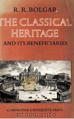 THE CLASSICAL HERITAGE AND ITS BENEFICIARIES   1977  PDF电子版封面  0521098122   