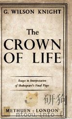 THE CROWN OF LIFE ESSAYS IN INTERPRETATION OF SHAKESPEARE'S FINAL PLAYS   1964  PDF电子版封面     