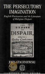 THE PERSECUTORY IMAGINATION ENGLISH PURITANISM AND THE LITERATURE OF RELIGIOUS DESPAIR（1991 PDF版）