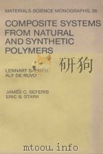 MATERIALS SCIENCE MONOGRAPHS 36 COMPOSITE SYSTEMS FROM NATURAL AND SYNTHETIC POLYMERS   1986  PDF电子版封面  0444426507   