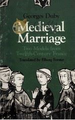 MEDIEVAL MARRIAGE TWO MODELS FROM TWELFTH-CENTURY FRANCE   1978  PDF电子版封面  0801820499   