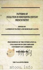 PATTERNS OF EVOLUTION IN NINETEENTH-CENTURY FRENCH POETRY PROCEEDINGS OF THE INTERNATIONAL COLLOQUIU   1990  PDF电子版封面  1870677714   
