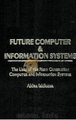 Future Computer and Information Systems The Uses of the Next Generation Computer and Information Sys（1986 PDF版）