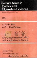 Lecture Notes in Control and Information Sciences 123 Knowledge-Based Control with Application to Ro   1989  PDF电子版封面  7506212986  C.W.de Silva，A.G.J.MacFarlane 