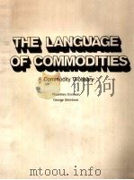 THE LANGUAGE OF COMMODITIES A COMMODITY GLOSSARY   1985  PDF电子版封面    ROSEMARY ERICKSON 