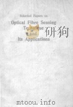 SELECTED PAPERS ON OPTICAL FIBRE SENSING TECHNIQUE AND ITS APPLICATIONS   1985  PDF电子版封面  0892523018   