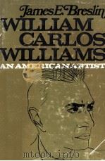 WILLIAM CARLOS WILLIAMS AN AMERICAN ARTIST   1970  PDF电子版封面    JAMES E.BRESLIN 