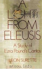 A LIGHT FROM ELEUSIS A STUDY OF EZRA POUND'S CANTOS   1979  PDF电子版封面  0198120893   