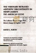 THE VISIONARY BETRAYED:AESTHETIC DISCONTINUITY IN HENRY JAMES'S THE AMERICAN SCENE   1979  PDF电子版封面  0674940857   