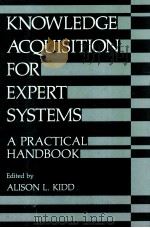 Knowledge Acquisition for Expert Systems A Practical Handbook   1987  PDF电子版封面    ALISON L.KIDD 