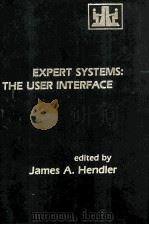 EXPERT SYSTEMS:THE USER INTERFACE   1988  PDF电子版封面    James A.Hendler 