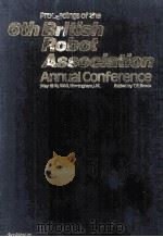 Priceedings of the 6th British Robot Association Annual Conference   1983  PDF电子版封面    T.E.Brock 