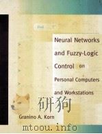 Neural Networks and Fuzzy-Logic Control on Personal Computers and Workstations   1995  PDF电子版封面    Granino A.Korn 